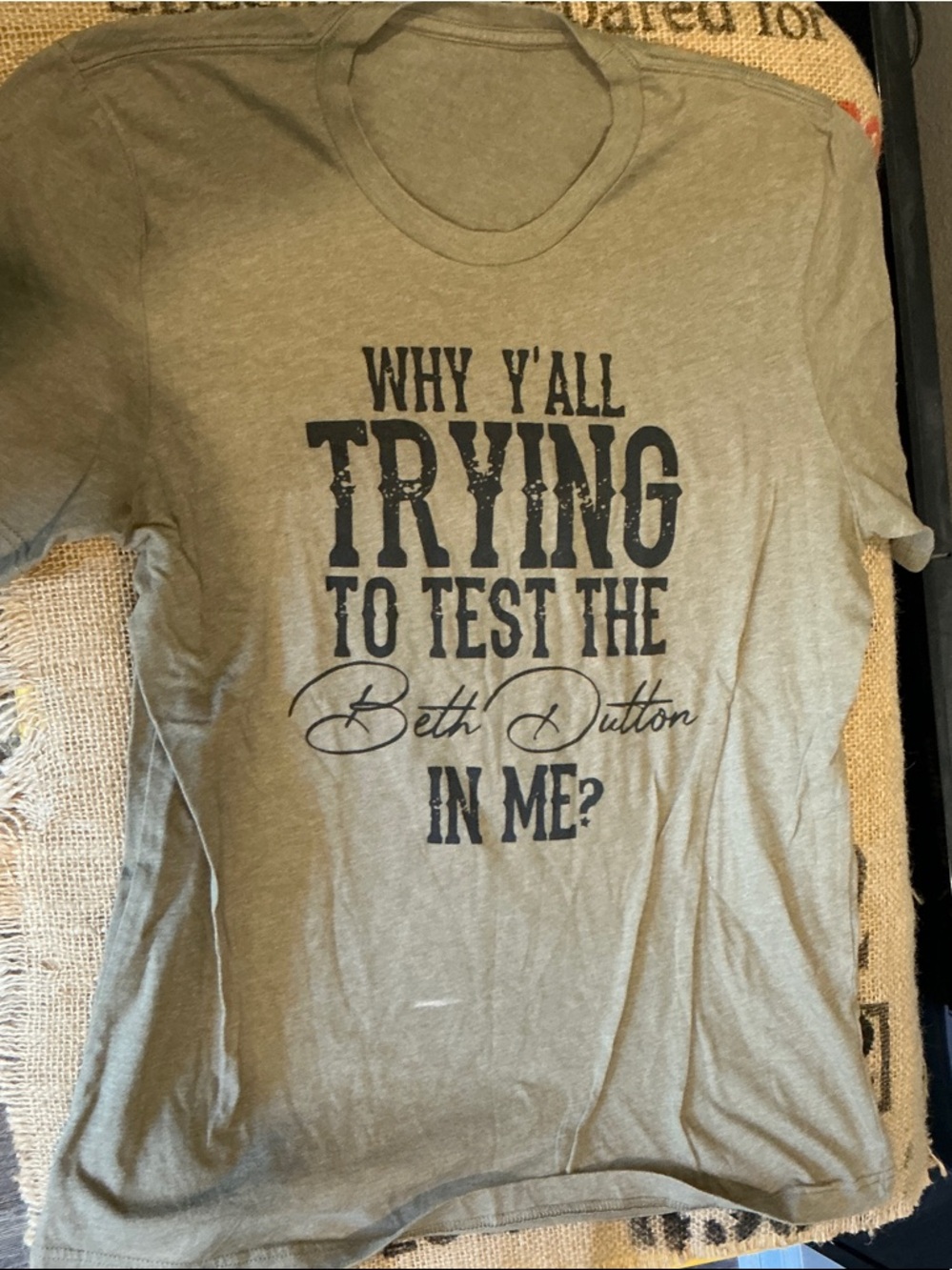 Graphic Tee "Why Y'all Trying to Test the Beth Dutton in Me?" - Olive Green